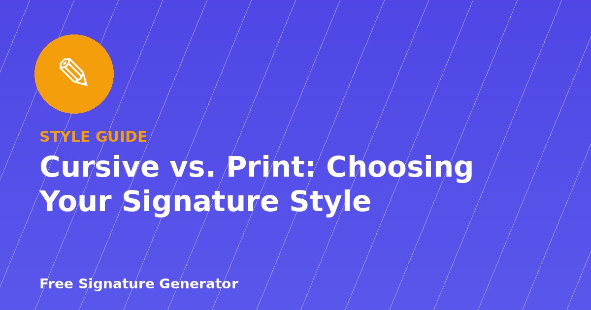 Cursive vs. Print: Choosing Your Signature Style